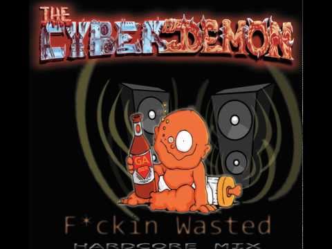TheCyberDemon - F*ckin Wasted - hardcore mix