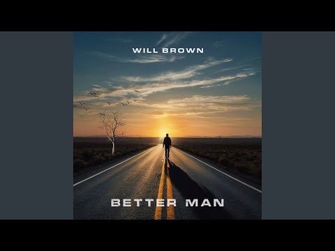 Will Brown - Better man