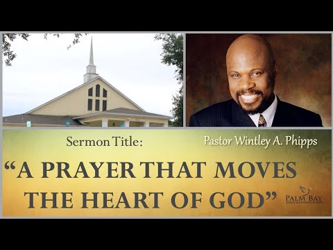 PASTOR WINTLEY PHIPPS: “A PRAYER THAT MOVES THE HEART OF GOD”