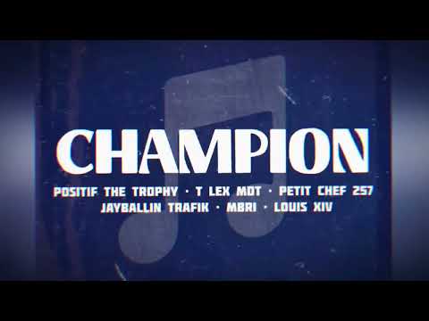 Positif The Trophy - CHAMPION [Audio] feat. T Lex, Petit Chef 257, Jayballin Trafik, MBRI, LouisXIV