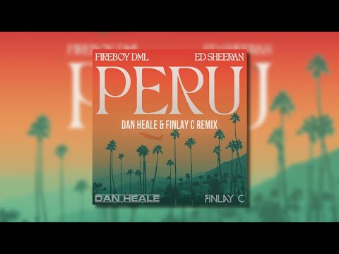 Fireboy DML & Ed Sheeran - Peru (Dan Heale & FINLAY C Remix)