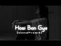 Hasi Ban Gye😔 🎵💔Lofi Slowed+reverb l #lofi#song#reverb#slowversian