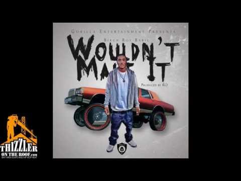 Birch Boy Barie - Wouldn't Make It [Thizzler.com Exclusive]