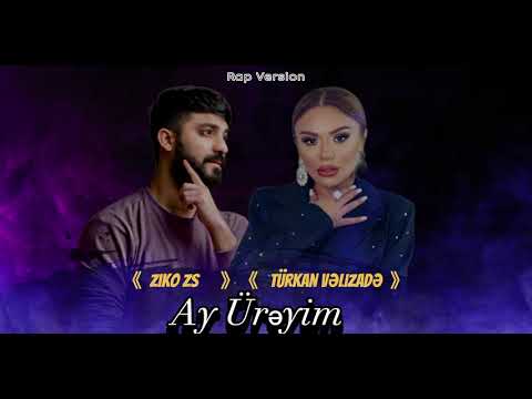 Turkan Velizade & ZiKO ZS - Ay Ureyim ( Rap Version )