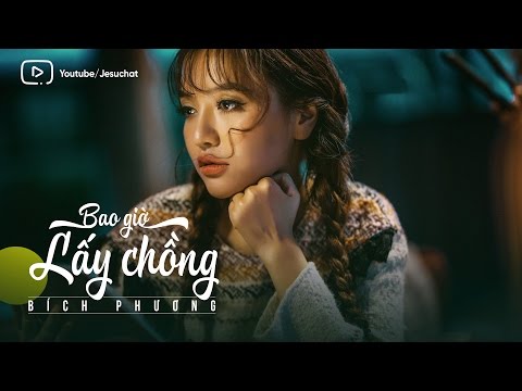 Lyrics || Bao Giờ Lấy Chồng - Bích Phương