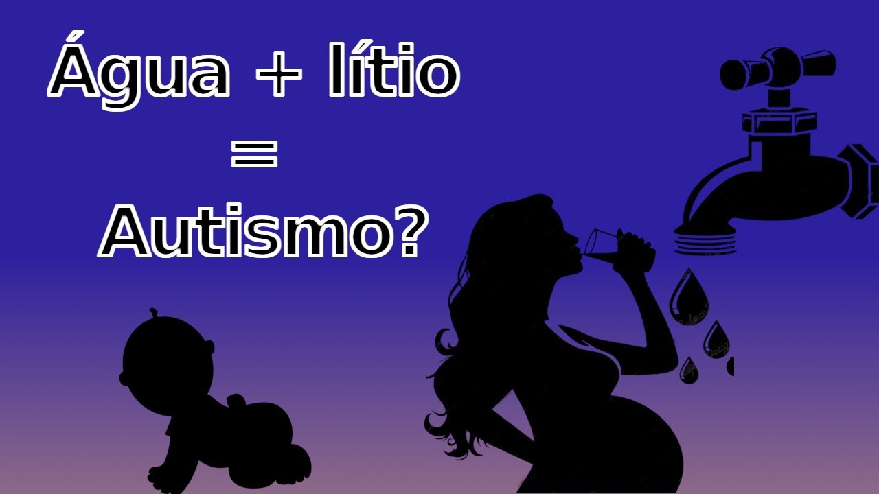 #5: A relação do consumo de água potável com lítio e o autismo.