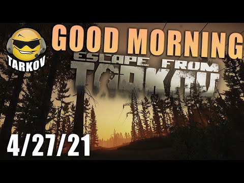 "Things WILL Get (A Bit) Easier" // Good Morning Tarkov - 4/27/21