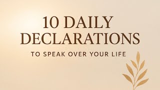 10 Daily Declarations to Speak Over Your Life