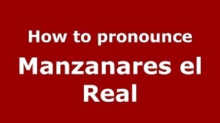 How to pronounce Manzanares El Real
