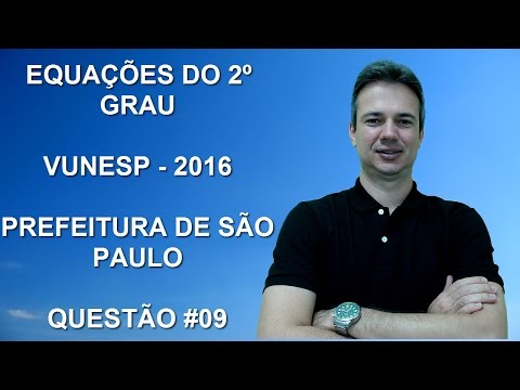 VUNESP02NSQ09 - VUNESP - 2016 - PREFEITURA DE SÃO PAULO/SP - EQUAÇÕES DO 2º GRAU