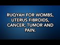 RUQYAH FOR WOMBS UTERUS FIBROIDS CANCER TUMOR AND PAIN