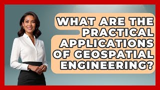 What Are The Practical Applications Of Geospatial Engineering? - Civil Engineering Explained