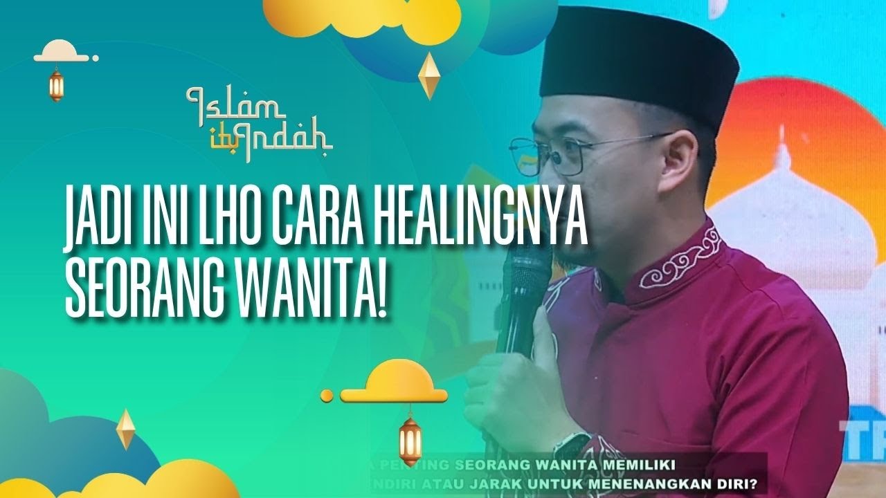 Jadi Ini Lho Cara Healingnya Seorang Wanita! - ISLAM ITU INDAH (15/08/26) P3