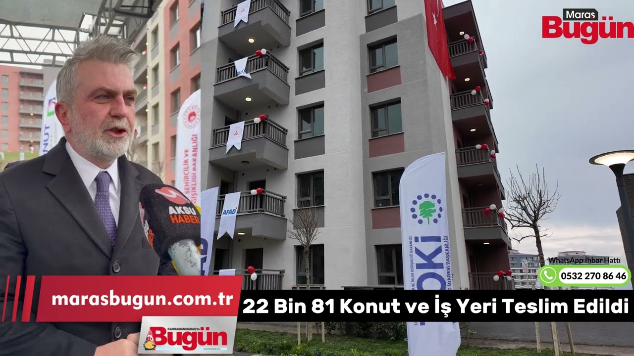 Kahramanmaraş’ta 18 bin 541 konut ile 3 bin 540 iş yeri teslim edildi