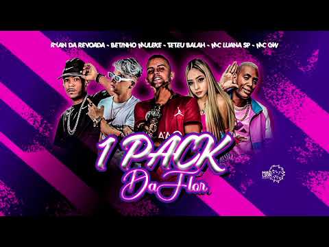 Teteu Balah , Ryan da Revoada , Betinho muleke , Mc Gw , Mc Luana sp - 1 Pack Da Flor  (Brega funk)