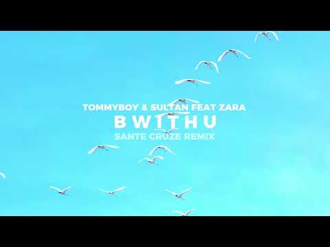 Tommyboy & Sultan Feat Zara - BwithU ( Sante Cruze Remix )