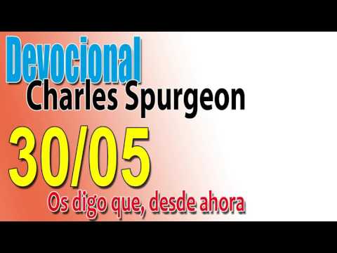 Devocional Charles Spurgeon 30/05 - Os digo, que desde ahora