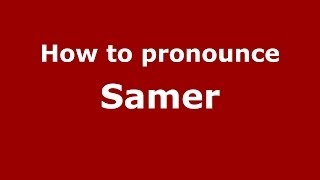 How to pronounce Samer