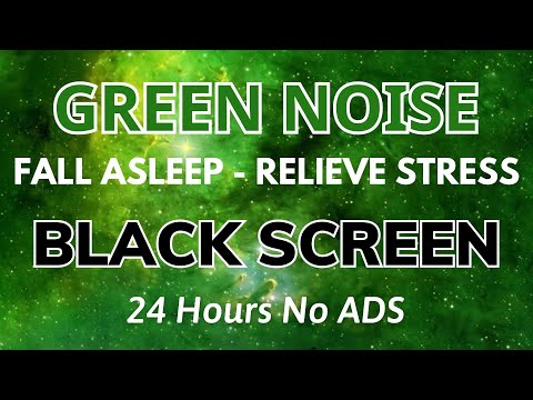 Fall Asleep Fast With Green Noise Sound For Relieve Stress - Black Screen | Sound In 24H No ADS