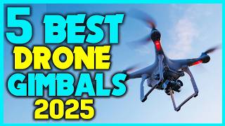 ✅Top Drone Gimbals for Smooth Footage - Cheap Drone Gimbals with Great Performance