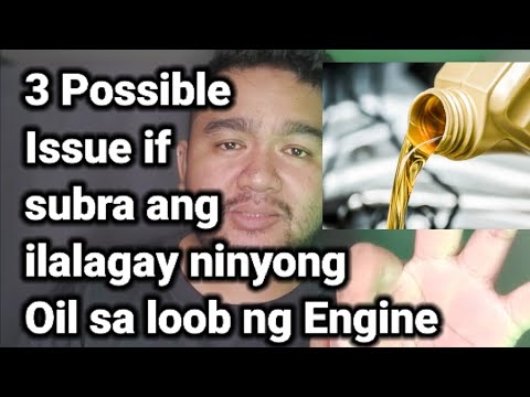 3 Possible Issue if subra ang ilalagay ninyong Oil sa loob ng Engine