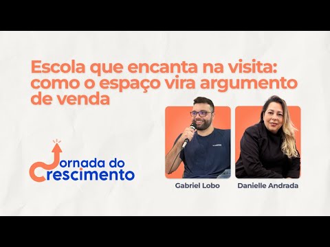 Jornada do Crescimento #04 — Escola que encanta na visita: como o espaço vira argumento de venda