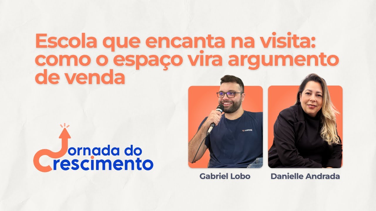 Jornada do Crescimento #04 — Escola que encanta na visita: como o espaço vira argumento de venda