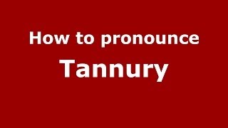 How to pronounce Tannury