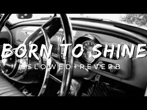 BORN TO SHINE~[Slowed+Reverb] ~Perfectly Reverbed || MUSYCO