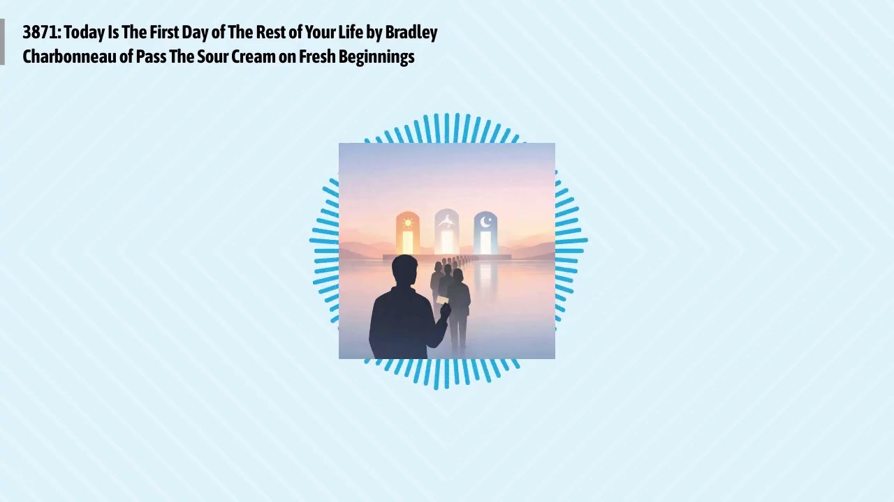 3871: Today Is The First Day of The Rest of Your Life by Bradley Charbonneau of Pass The Sour...