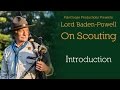 Lord Baden-Powell on Scouting – Introduction from Lord Baden-Powell Himself