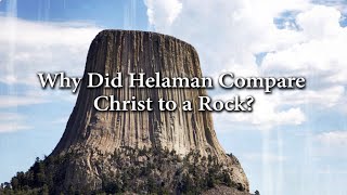 Why Did Helaman Compare Christ to a Rock? (Knowhy #176)
