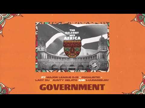 GOVERNMENT-Balcony Mix(ft Major League,Focalistic,Lady Du,Aunty Gelato,Luudeedj)