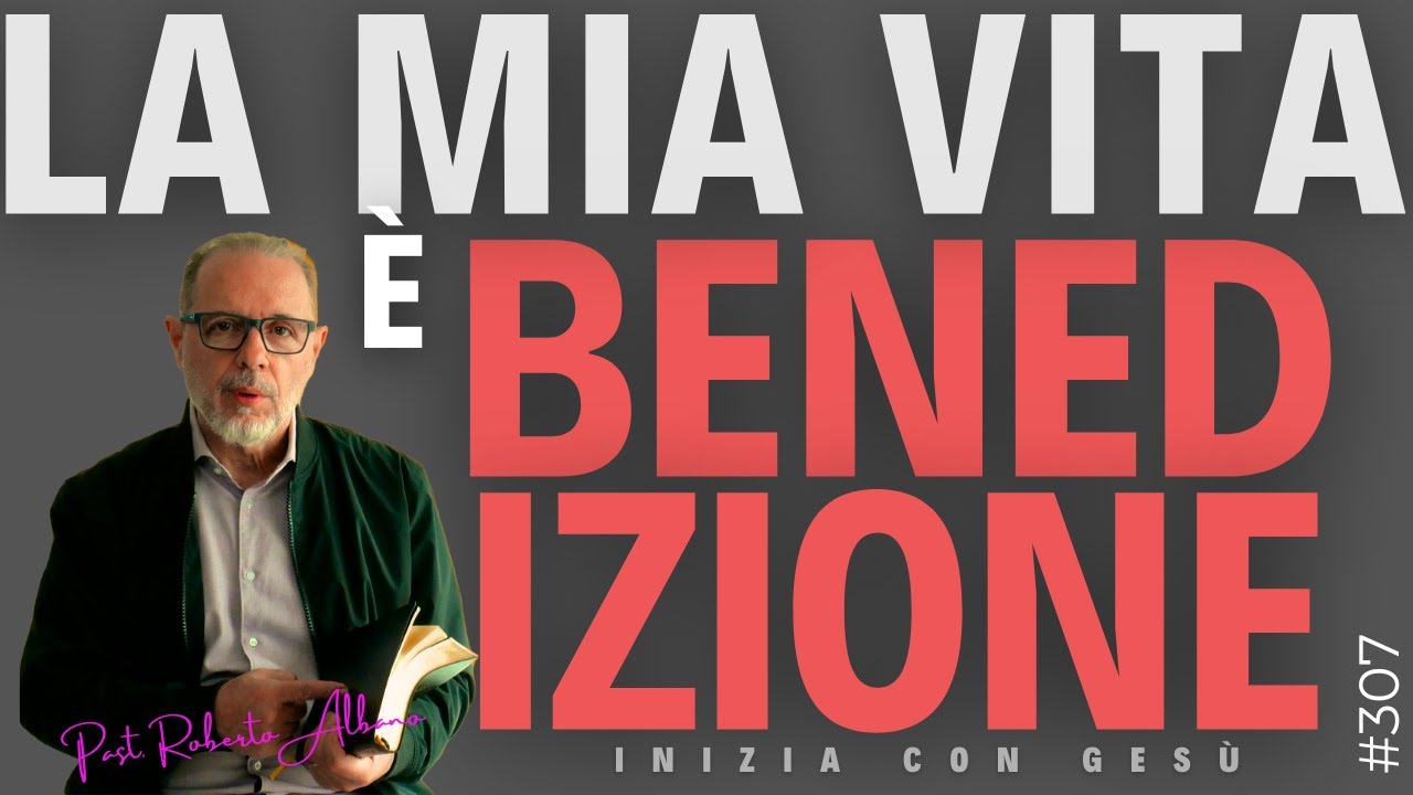 INIZIA CON GESÙ - "La mia vita è Benedizione"