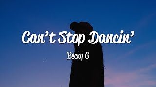 Becky G - Can&#39;t Stop Dancin&#39; (Lyrics)