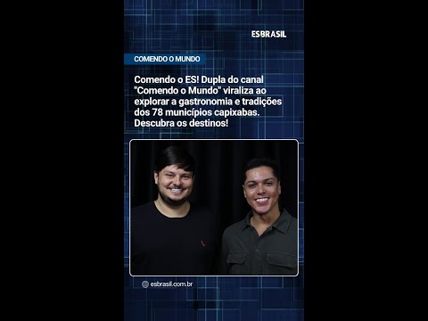 A dupla Comendo o Mundo une viagem e gastronomia para mostrar destinos pouco explorados do Espírito