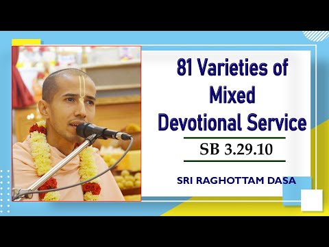 81 Varieties of Mixed Devotional Service I SB 3.29.10 I Sri Raghottam Dasa I 15-7-2023