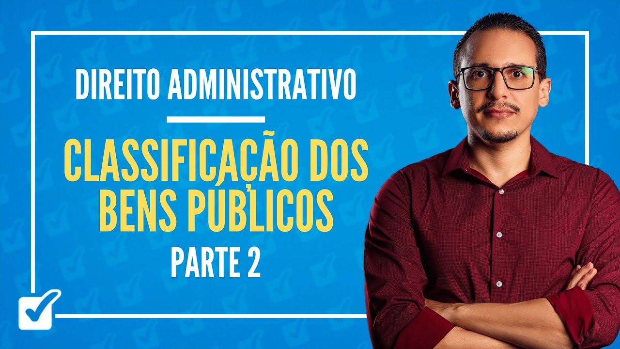 09.01.01. Aula da Classificação dos Bens Públicos (Direito Administrativo) - Parte 2