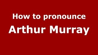 How to pronounce Arthur Murray