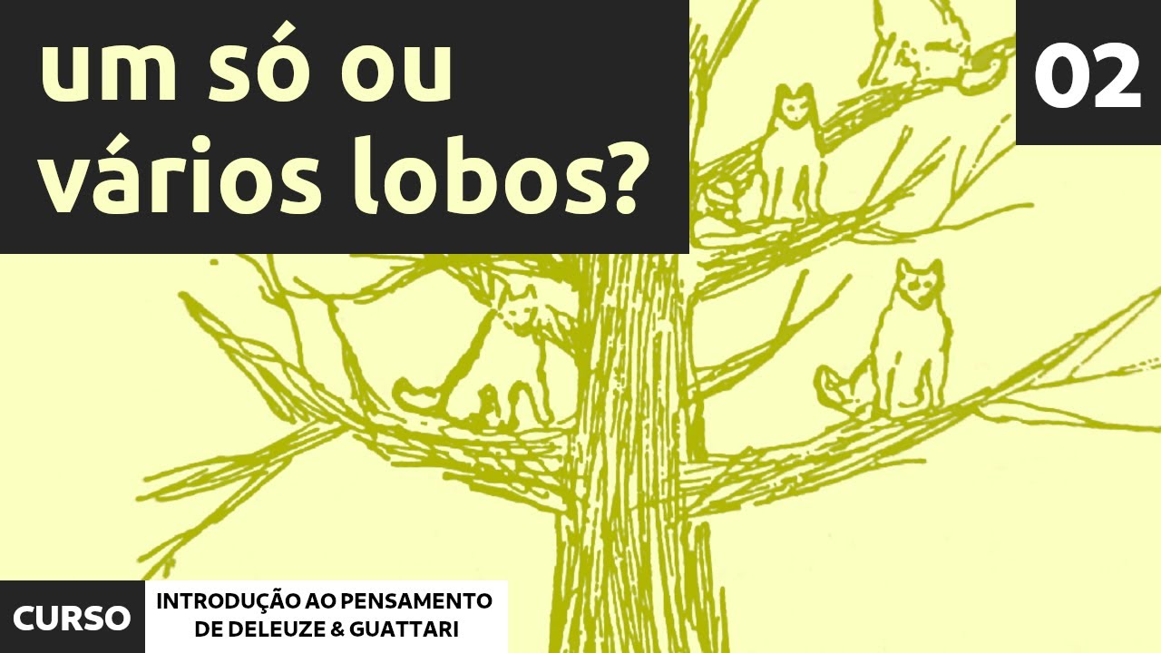 02 - Um só ou vários lobos? | Curso de introdução ao pensamento de Deleuze e Guattari