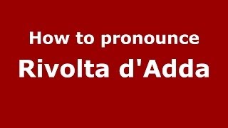 How to pronounce Rivolta D'Adda