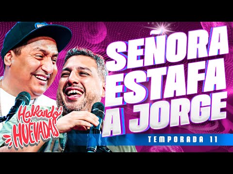 HABLANDO HUEVADAS - Undécima Temporada [SEÑORA ESTAFA A JORGE]