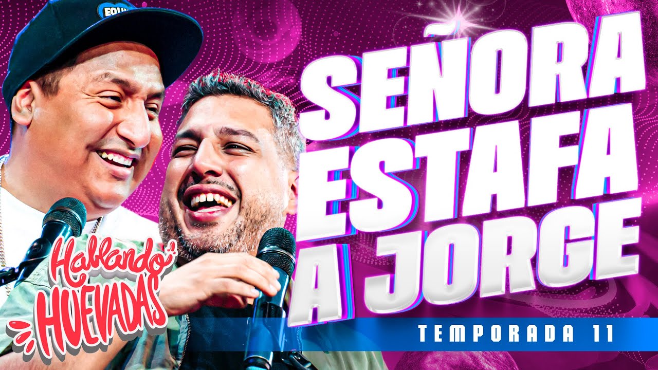 HABLANDO HUEVADAS - Undécima Temporada [SEÑORA ESTAFA A JORGE]