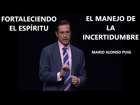 EL MANEJO DE LA INCERTIDUMBRE - Dr. Mario Alonso Puig