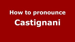 How to pronounce Castignani