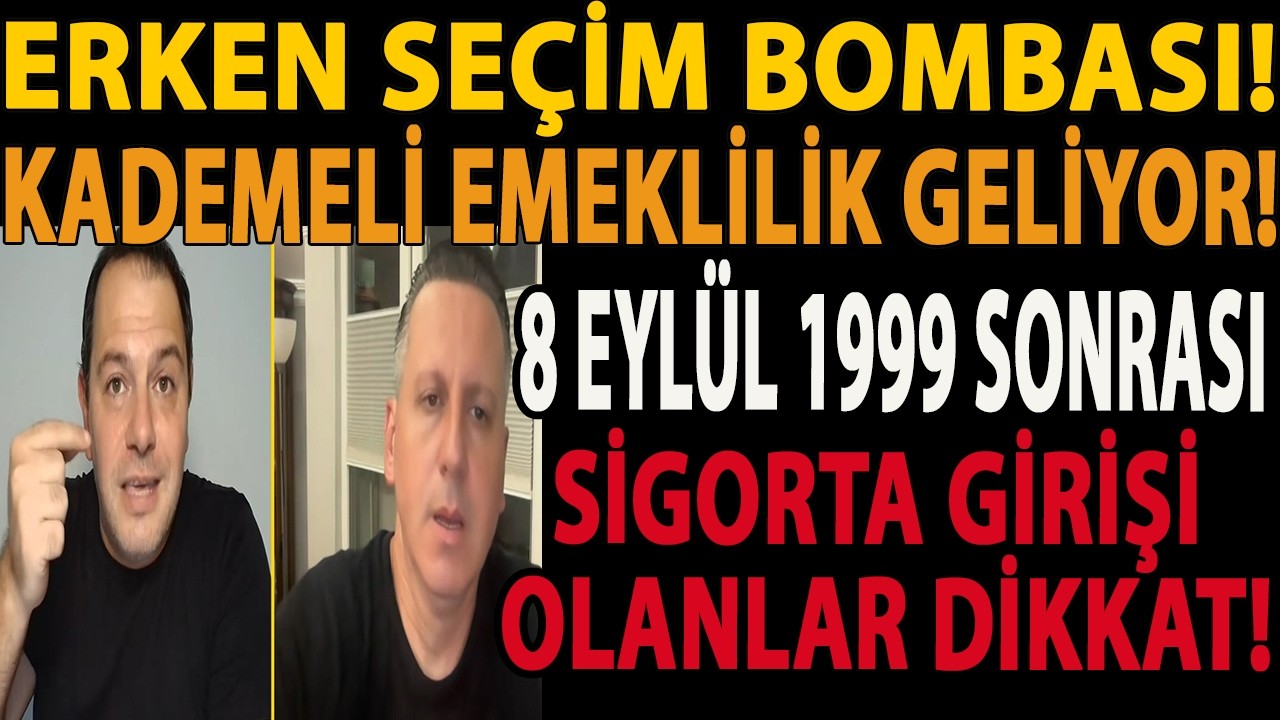 ERKEN SEÇİM BOMBASI! KADEMELİ EMEKLİLİK GELİYOR! 8 EYLÜL 1999 SONRASI SİGORTA GİRİŞİ OLANLAR DİKKAT!
