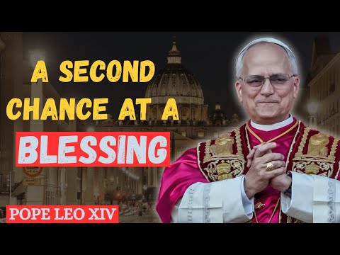 Pope Leo XIV || A Second Chance at a Blessing : A Blessing Is Coming Again – Be Ready |