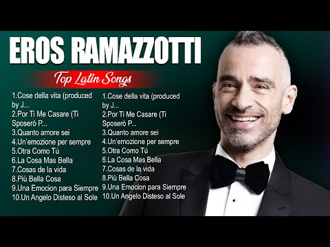 Eros Ramazzotti Latin Songs Playlist Full Album ~ Best Songs Collection Of All Time