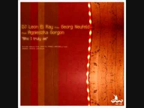 DJ Leon El Ray Presents Georg Neufeld Feat  Agnieszka Gorgon - Who I Truly Am (Original Mix)