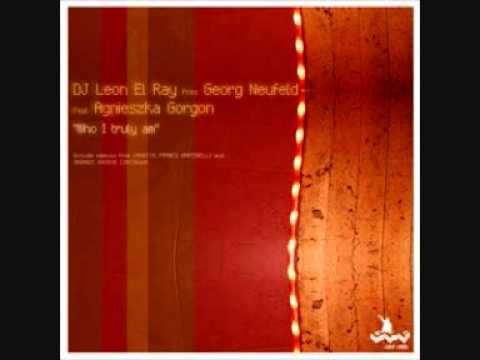 DJ Leon El Ray Presents Georg Neufeld Feat  Agnieszka Gorgon - Who I Truly Am (Original Mix)